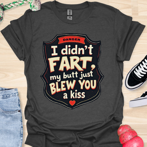 I didn’t fart, my butt just blew a kiss - V3 - The Sign Two T-Shirt